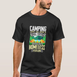 Camper Outdoor Tent Camping Live Like A Homeless P T-Shirt