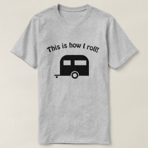 Camper Trailer How I Roll T-shirt