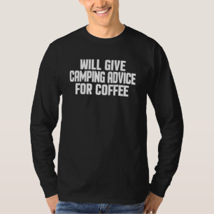 Camper Will Give Camping Advice For Coffee T-Shirt