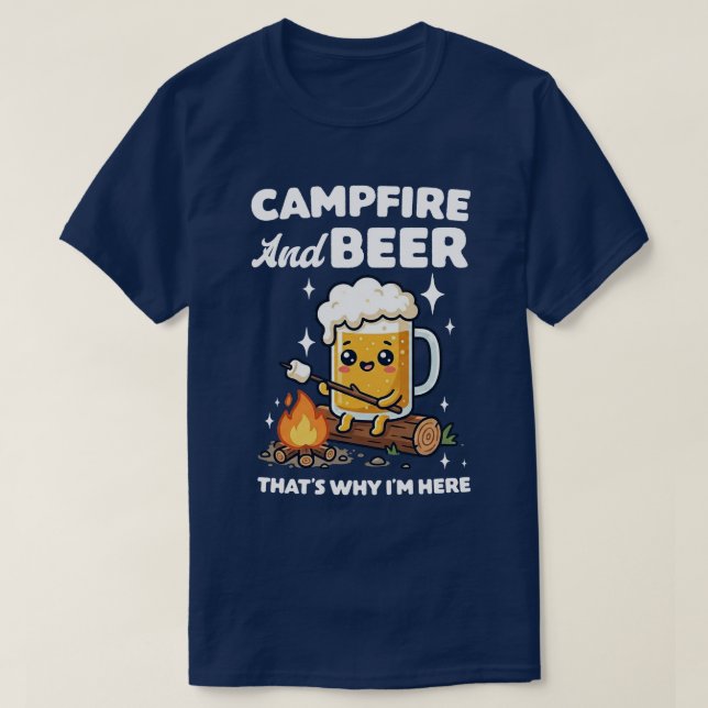  Campfire And Beer That's Why I'm Here T-Shirt (Design Front)