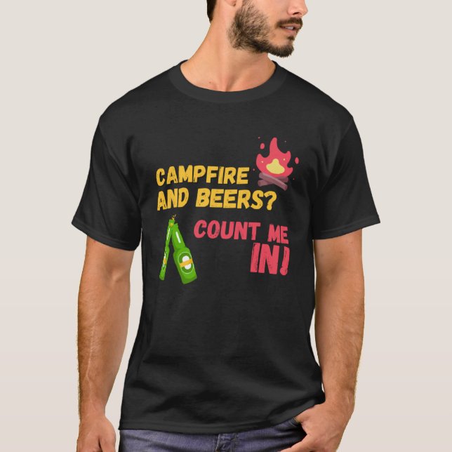 Campfire and beers count me in T-Shirt (Front)