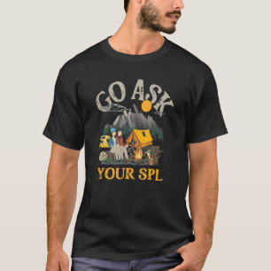 Campfire And Camping Bonfire Go Ask Your Spl Out D T-Shirt