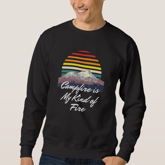 Campfire Is My Kind Of Fire Camper Hiker Camp Hike Sweatshirt (Front)