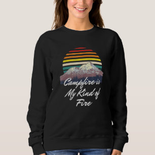 Campfire Is My Kind Of Fire Camper Hiker Camp Hike Sweatshirt