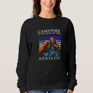 Campfire Is My Kind Of Fire Kentucky Camping Ky Ca Sweatshirt