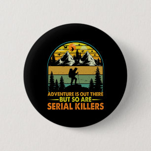 Camping Adventure Is Out There But So Are Serial K 6 Cm Round Badge