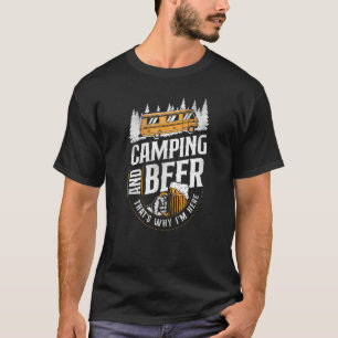Camping And Beer Thats Why Im Here Drinking Alcoho T-Shirt