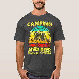 Camping And Beerhats Why Im Here friends T-Shirt
