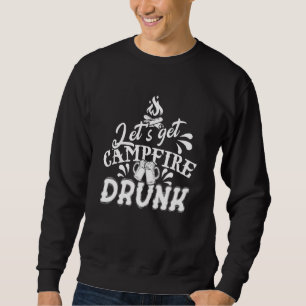 Camping And Drinking Let's Get Campfire Drunk Sweatshirt