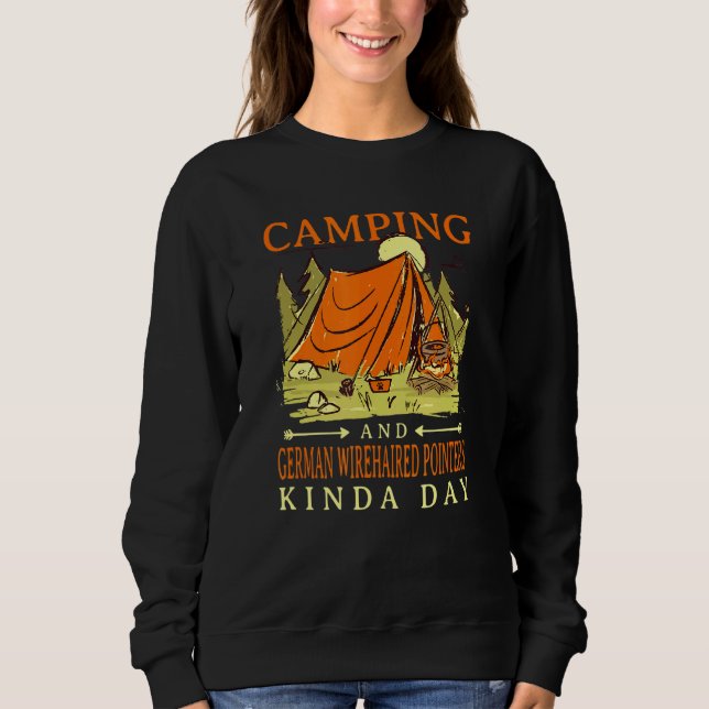 Camping And German Wirehaired Pointers Kinda Day 1 Sweatshirt (Front)