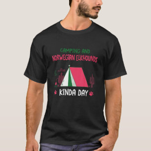 Camping And Norwegian Elkhounds Kinda Day Norsk El T-Shirt