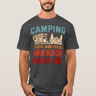 Camping and Pembroke Welsh Corgis Kinda Day Corgi  T-Shirt
