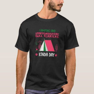 Camping And Staffordshire Bull Terriers Kinda Day T-Shirt
