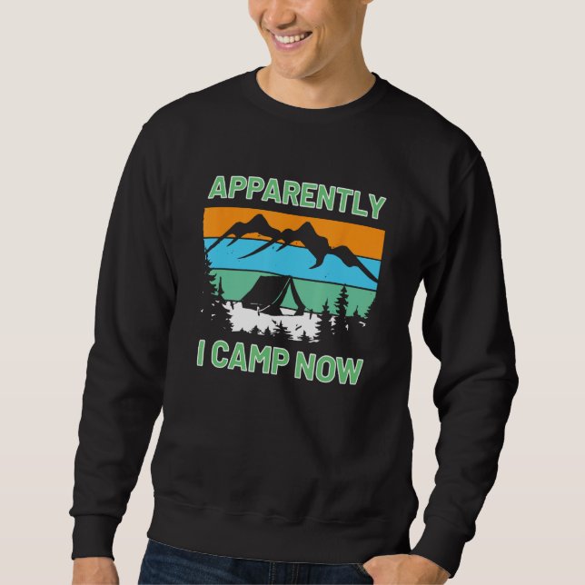 Camping  Apparently I Camp Now Tent Sweatshirt (Front)