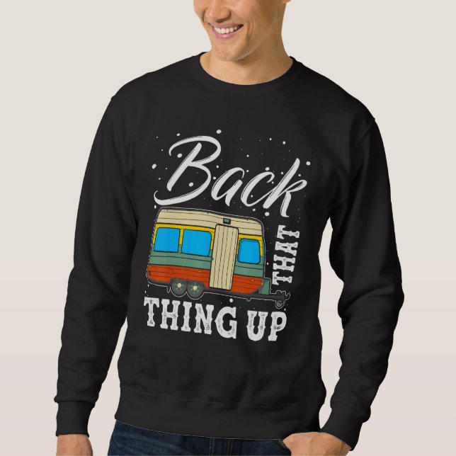 Camping Back That Thing Up Funny Summer Motorhome  Sweatshirt (Front)