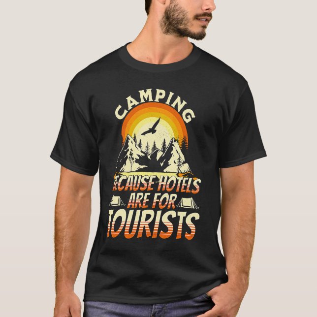 Camping Because Hotels Are For Tourists Funny Camp T-Shirt (Front)