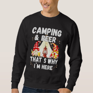 Camping Beer Thats Why Im Here With Drunk Gnomes Sweatshirt