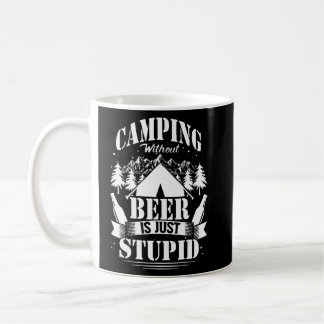 Camping Beer  Without Beer Is Just Stupid  Coffee Mug