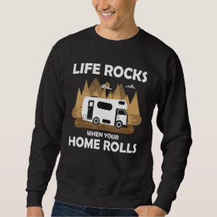 Camping Camper Motorhome - Life Rocks When Your Ho Sweatshirt