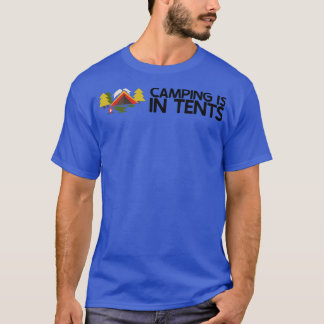Camping Camping is in Tents 3 T-Shirt