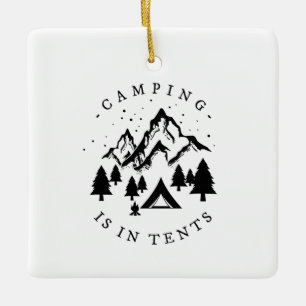 Camping - Camping Is In Tents Ceramic Ornament