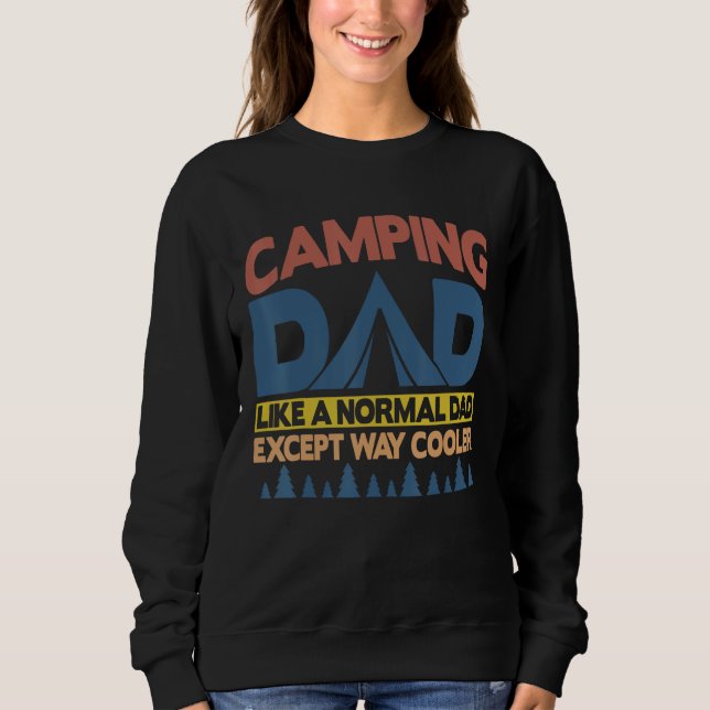 Camping Dad Like A Normal Dad Except Way Cooler Sweatshirt (Front)