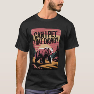 Camping Dawg Women Meme Bear Hiking Can I Pet That T-Shirt