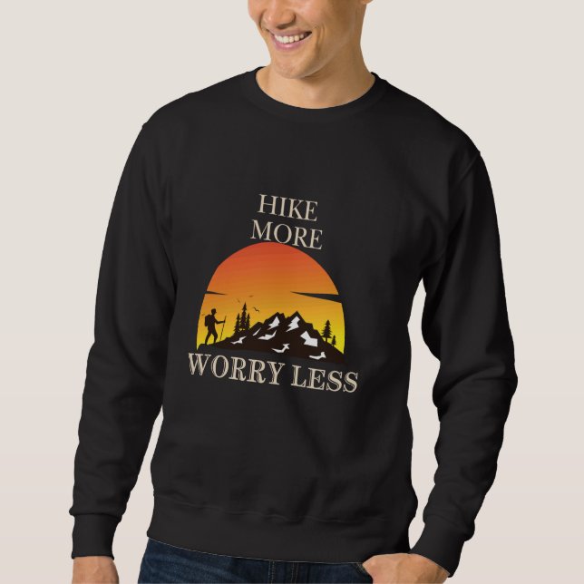 Camping Enthusiasts, Hike more , worry less, Hikin Sweatshirt (Front)