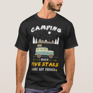 Camping Five Stars Are Not Enough Outdoors Adventu T-Shirt