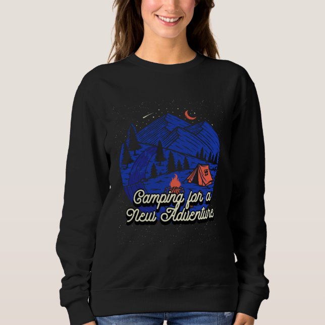 Camping for a New Adventure Camper Vacation Camp T Sweatshirt (Front)