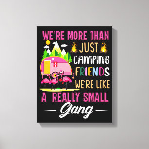 Camping Friends Are Like A Small Gang Canvas Print