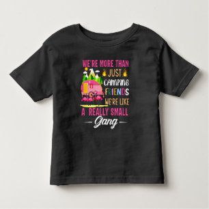 Camping Friends Are Like A Small Gang Toddler T-Shirt