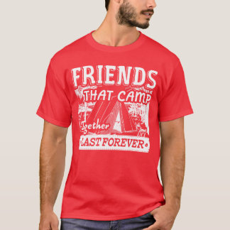 Camping Friends Last Forever funny T-Shirt