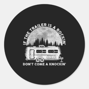 Camping Funny If The Trailer Is Rocking Dont Come Classic Round Sticker