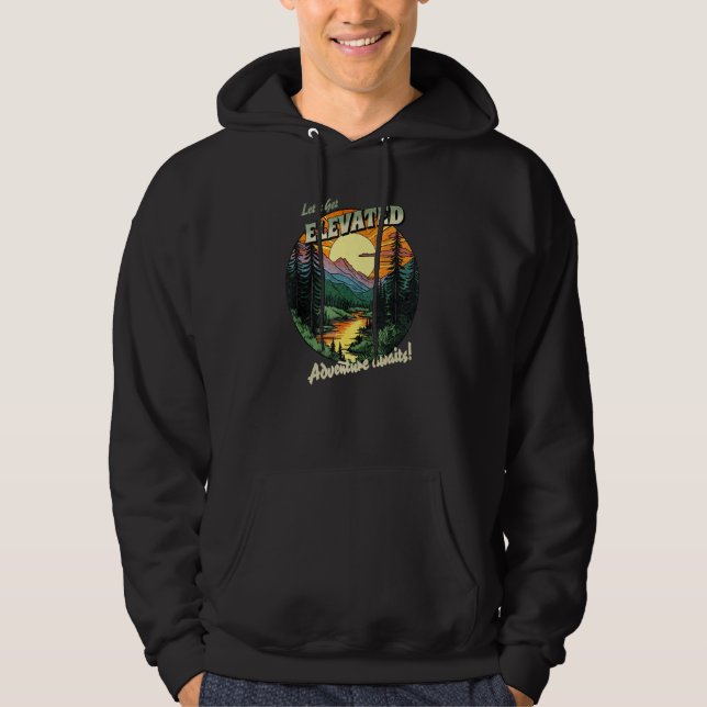 Camping Hiking Adventures Awaits Let s Get Elevate Hoodie (Front)
