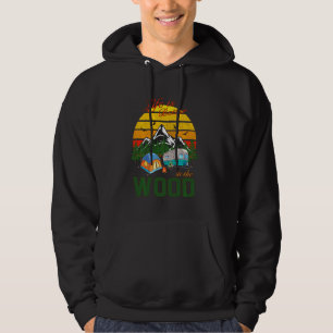Camping Hiking Hunting Life Is Better In The Wood Hoodie