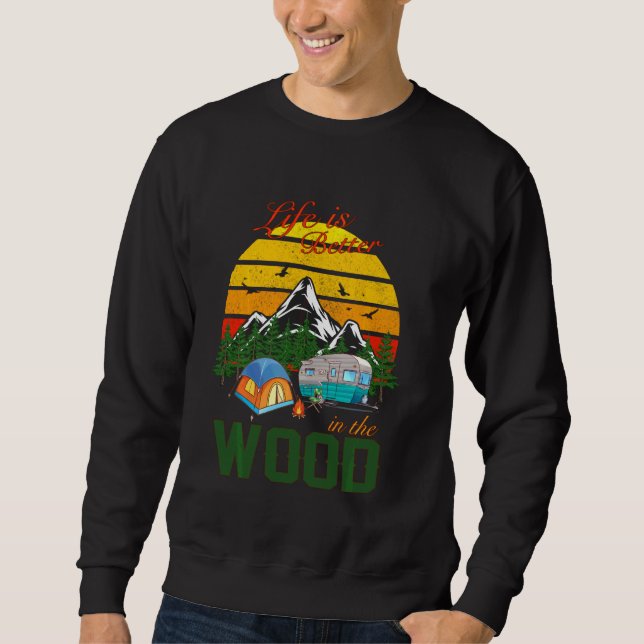 Camping Hiking Hunting Life Is Better In The Wood Sweatshirt (Front)