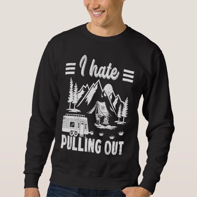 Camping Hiking Life I Hate Pulling Out Camping Bus Sweatshirt (Front)