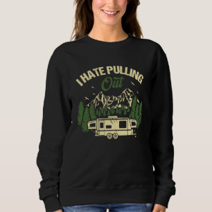 Camping Hiking Life I Hate Pulling Out Camping Bus Sweatshirt