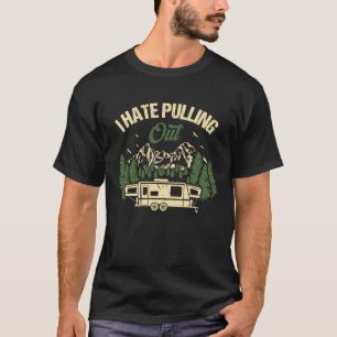 Camping Hiking Life I Hate Pulling Out Camping Bus T-Shirt