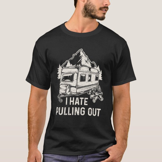 Camping Hiking Life I Hate Pulling Out Camping Bus T-Shirt (Front)