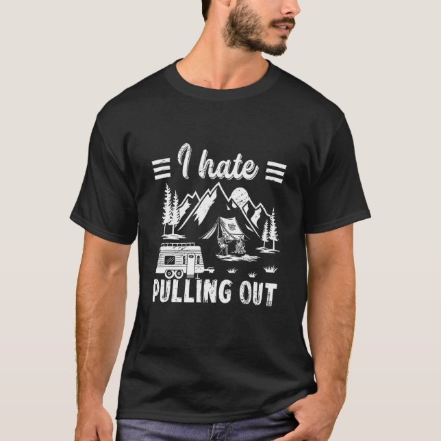 Camping Hiking Life I Hate Pulling Out Camping Bus T-Shirt (Front)