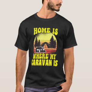 Camping Home Is Where My Caravan Is Camper T-Shirt