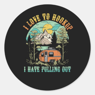 Camping Hookup I Hate Pulling Out Vintage Camper a Classic Round Sticker