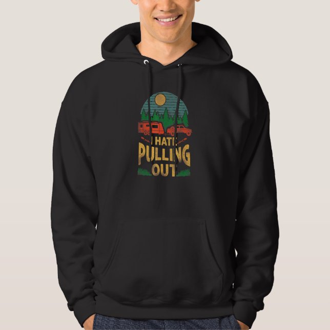 Camping I Hate Pulling Out Caravan Rv Trailer Hoodie (Front)