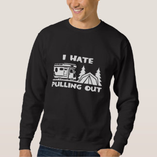 Camping I Hate Pulling Out Caravan Tent Sweatshirt
