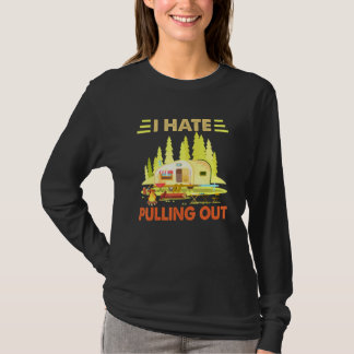 Camping I Hate Pulling Out Retro Camper Travel Tra T-Shirt