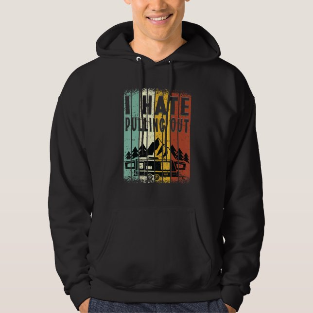 Camping I Hate Pulling Out Retro Travel Trailer _8 Hoodie (Front)