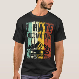 Camping I Hate Pulling Out Retro Travel Trailer 8 T-Shirt