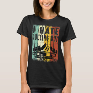 Camping I Hate Pulling Out Retro Travel Trailer 8 T-Shirt